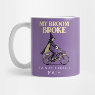 My broom broke so now I teach math Mug